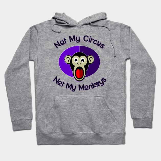 Not my circus! Hoodie by BSquared